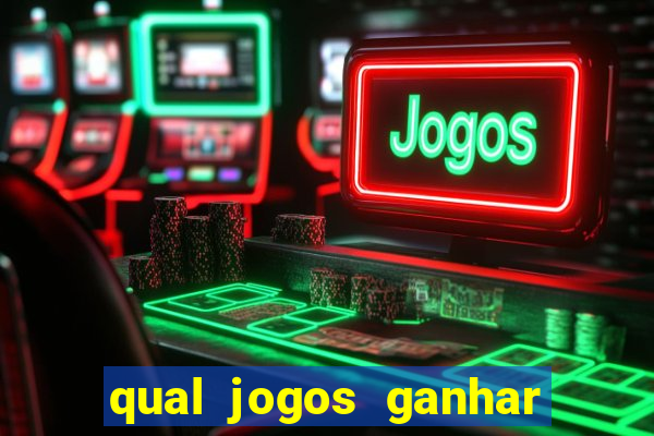 qual jogos ganhar dinheiro de verdade