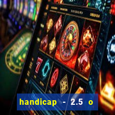 handicap - 2.5 o que significa