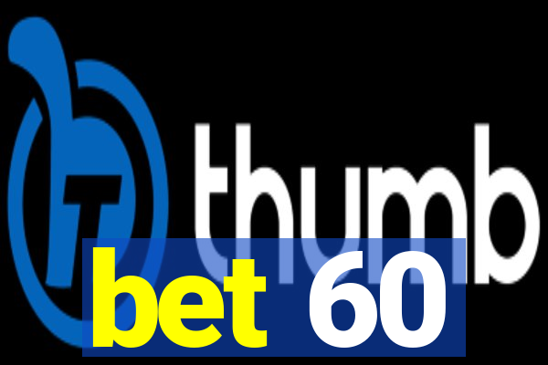 bet 60