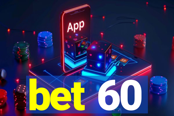 bet 60