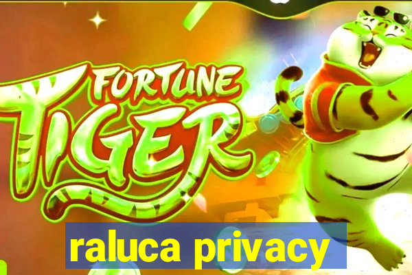 raluca privacy