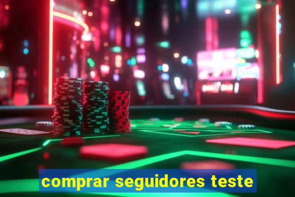 comprar seguidores teste