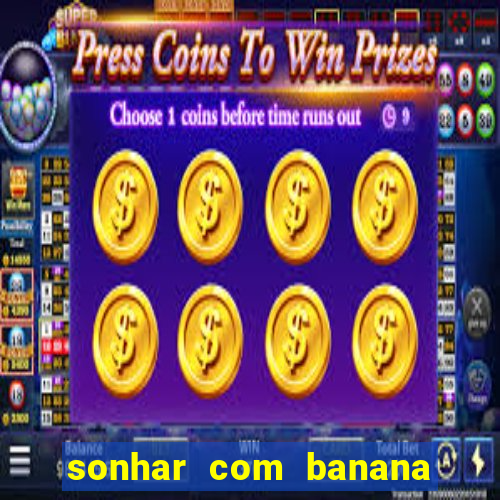 sonhar com banana no jogo do bicho