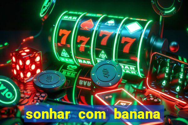 sonhar com banana no jogo do bicho