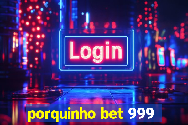 porquinho bet 999