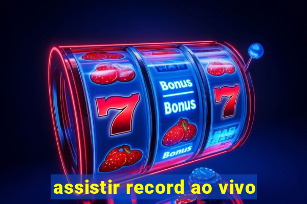 assistir record ao vivo