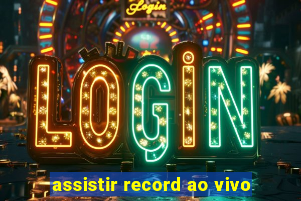 assistir record ao vivo