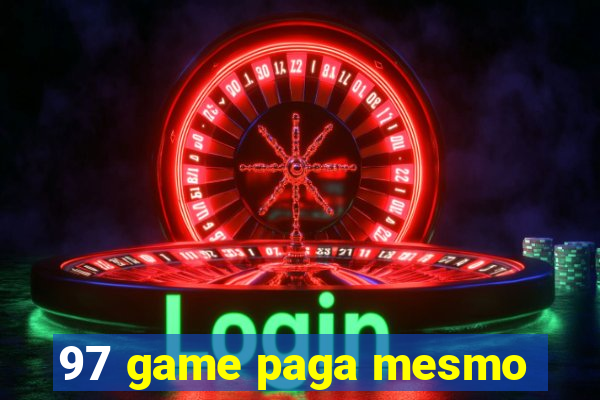 97 game paga mesmo