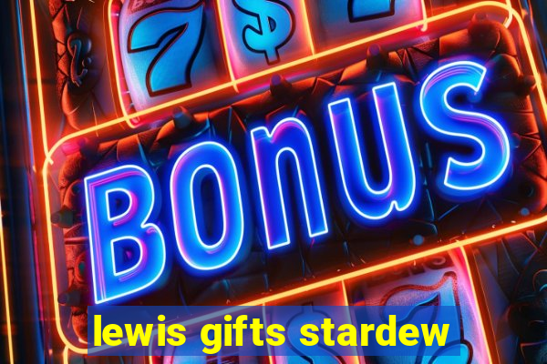 lewis gifts stardew