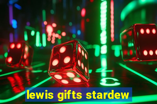 lewis gifts stardew