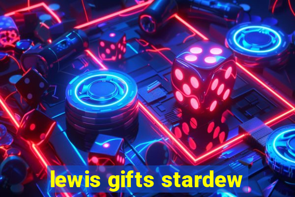 lewis gifts stardew