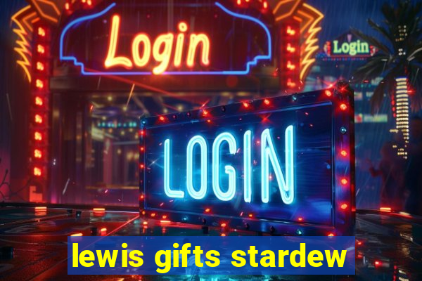 lewis gifts stardew