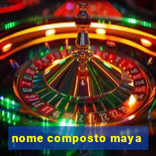 nome composto maya