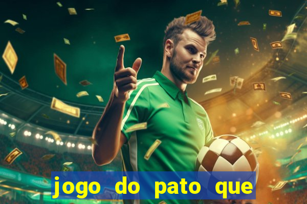 jogo do pato que ganha dinheiro