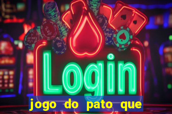 jogo do pato que ganha dinheiro