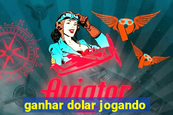 ganhar dolar jogando