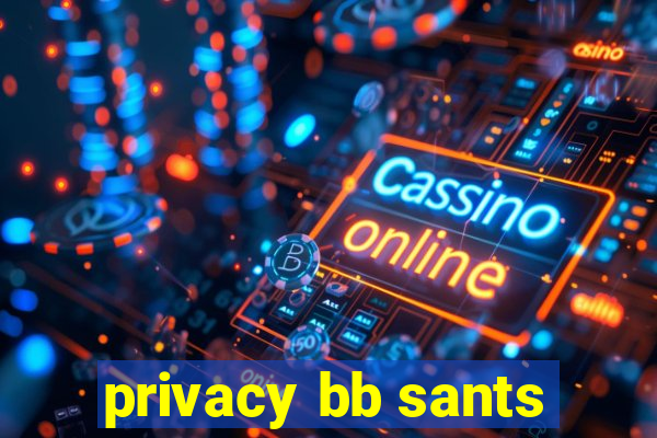 privacy bb sants