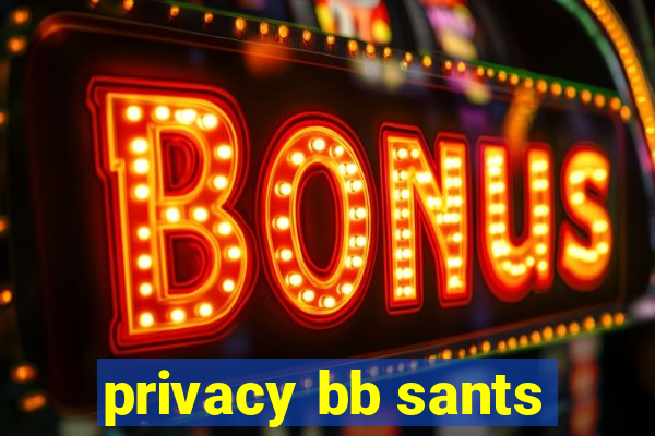 privacy bb sants