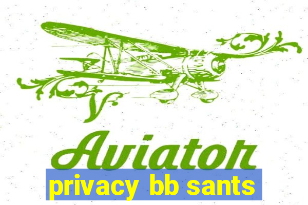 privacy bb sants