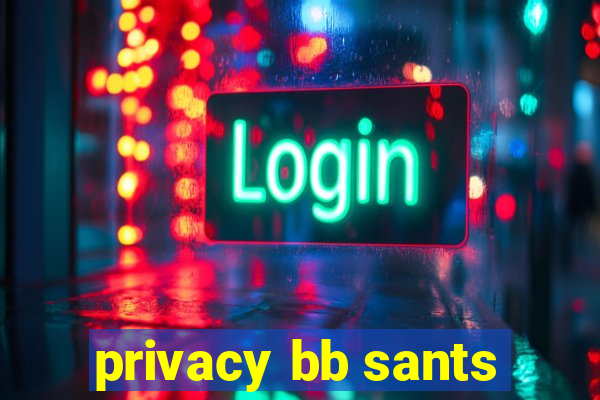 privacy bb sants