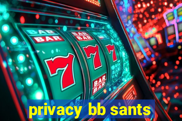 privacy bb sants