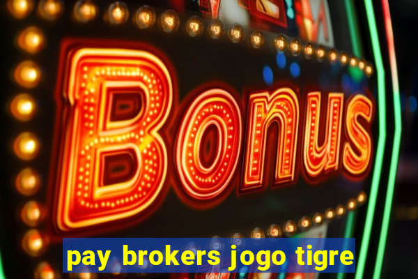 pay brokers jogo tigre