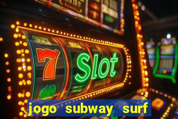 jogo subway surf ganhar dinheiro de verdade