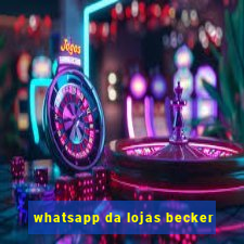 whatsapp da lojas becker