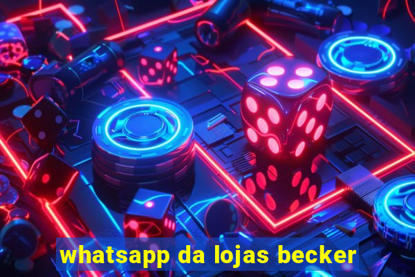 whatsapp da lojas becker