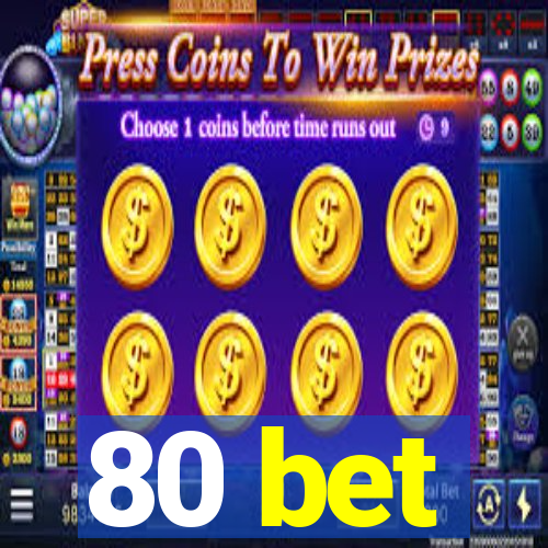 80 bet