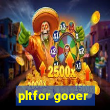 pltfor gooer