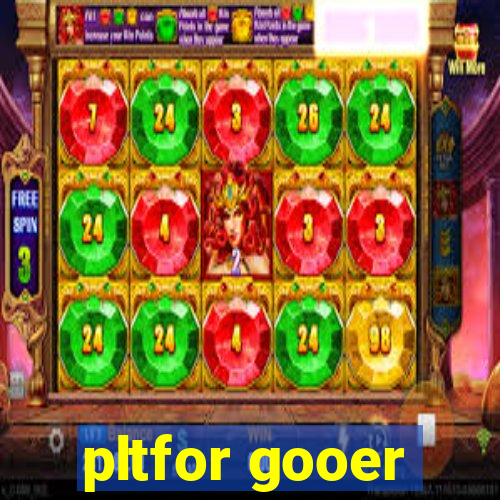 pltfor gooer