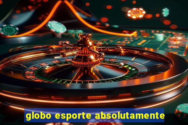 globo esporte absolutamente