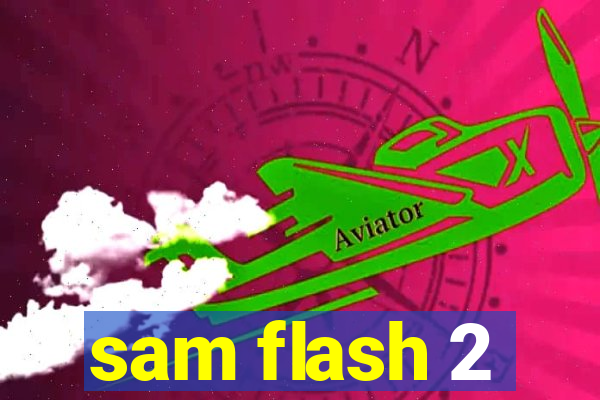 sam flash 2