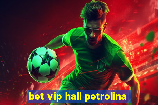 bet vip hall petrolina