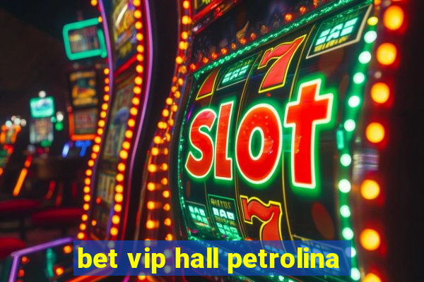 bet vip hall petrolina