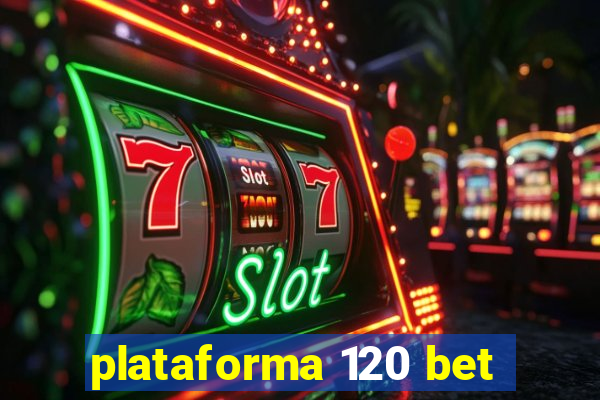 plataforma 120 bet