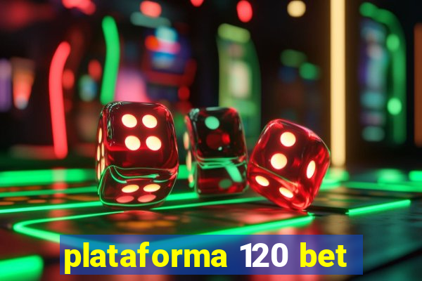 plataforma 120 bet