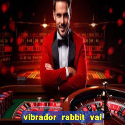 vibrador rabbit vai e vem