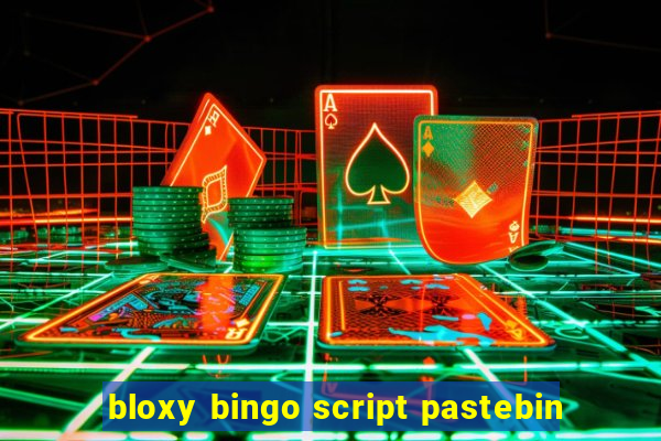 bloxy bingo script pastebin