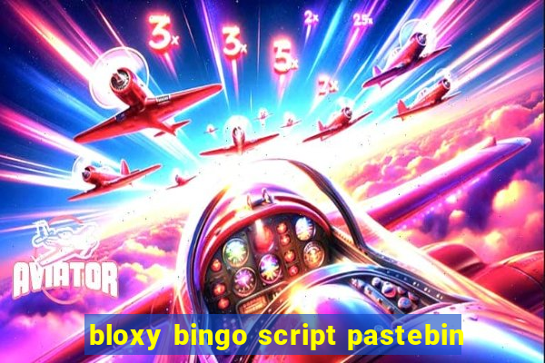 bloxy bingo script pastebin