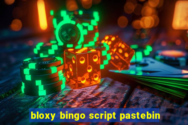 bloxy bingo script pastebin