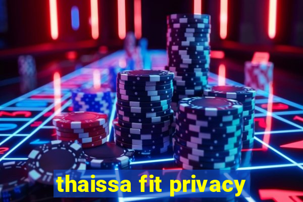 thaissa fit privacy