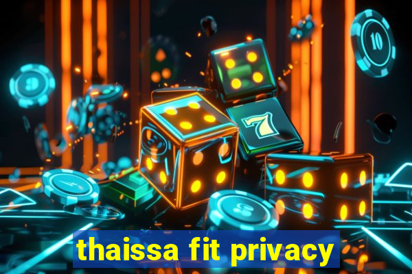 thaissa fit privacy