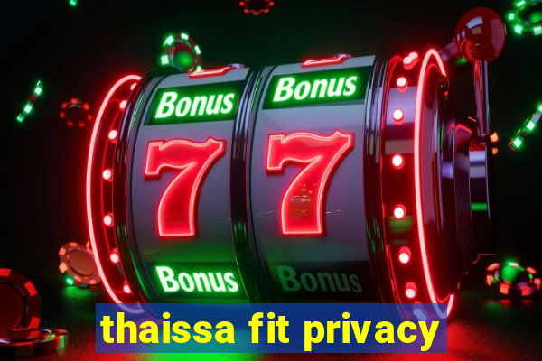 thaissa fit privacy