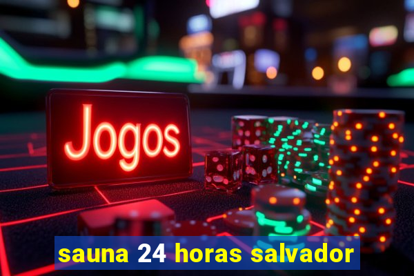 sauna 24 horas salvador