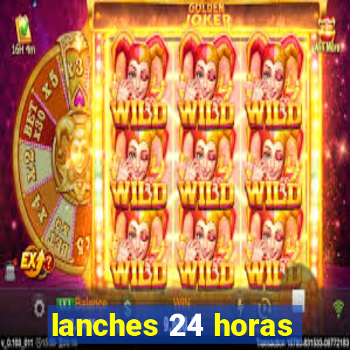 lanches 24 horas