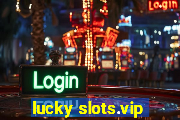 lucky slots.vip