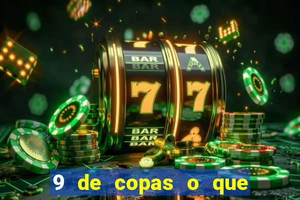 9 de copas o que ele sente por mim