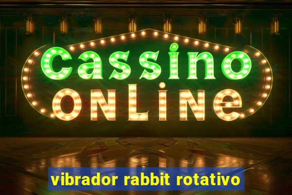 vibrador rabbit rotativo